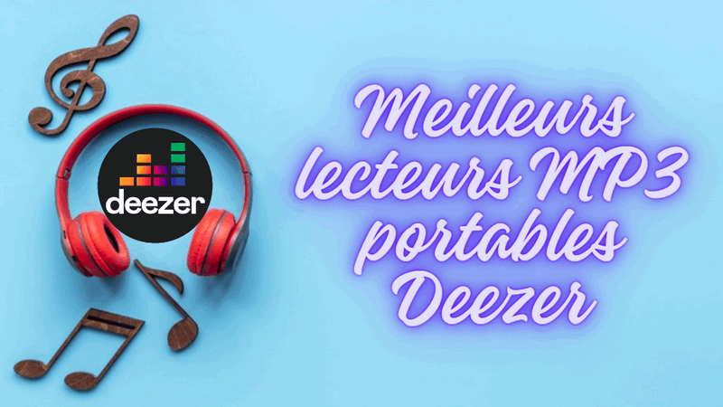 5 meilleurs lecteurs MP3 portables Deezer en 2024